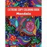 Mandala Extreme Copy Coloring Book: Stress Relieving Mandala Designs for Adults Relaxation, Meditation and Happiness Coloring Pages