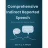 Comprehensive Indirect Reported Speech: Mastering Indirect Reported Speech