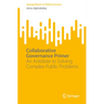 Collaborative Governance Primer: An Antidote to Solving Complex Public Problems