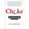 Choke: What the Secrets of the Brain Reveal about Getting It Right When You Have to