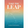 Take the Leap: How to Live with Courage, Trust Your Heart, and Create a Life You Love