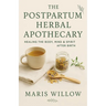 The Postpartum Herbal Apothecary: Healing the Body, Mind & Spirit After Birth