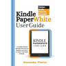 Kindle Paperwhite User Guide: A Complete Manual with Tips and Tricks for Beginners and Seniors to Master Your Kindle E-Reader