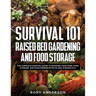 Survival 101 Raised Bed Gardening and Food Storage: The Complete Survival Guide to Growing Your Food, Food Storage, and Food Preservation in 2021 (2 B