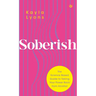 Soberish: The Science-Based Guide to Taking Your Power Back from Alcohol
