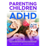Parenting Children with ADHD, in THE USA: A Practical Guide to Boost Focus, Improve Attention and Raise Happy, Successful Kids Through Strong Loving R