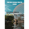 The Big Canada Travel Guide: exploring cities in Canada with ease