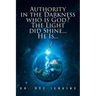 Authority in the Darkness: Who is God? The Light did Shine... He Is...
