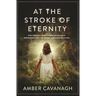At the Stroke of Eternity: One Woman's Remarkable Near-Death Experience and the Divine Messages Received