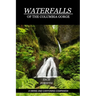 Waterfalls of the Columbia Gorge: A Hiking and Canyoning Companion