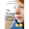 On Wings like Eagles: A Story of Faith, Forgiveness, and Finding the Strength to Endure