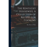 The Kentucky Housewife. A Collection of Recipes for Cooking
