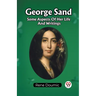George Sand Some Aspects Of Her Life And Writings