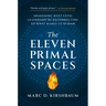 The Eleven Primal Spaces: Awakening Next-Level Leadership by Reconnecting to What Makes Us Human