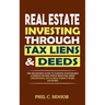 Real Estate Investing Through Tax Liens & Deeds: The Beginner's Guide To Earning Sustainable A Passive Income While Reducing Risks (Traditional Buy &