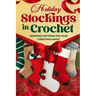 Holiday Stockings in Crochet: Inspiring Patterns for Your Christmas Magic