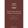 Mastering Search Engine Marketing: A Guide for SEM Campaign Success