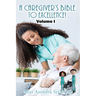 A Caregiver's Bible to Excellence! Volume I