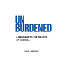 Unburdened: A Message to the Pulpits of America