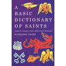 A Basic Dictionary of Saints: Anglican, Catholic, Free Church and Orthodox