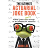 The Ultimate Actuarial Joke Book: 670.5 Jokes Geeky Enough to be Suitable for Actuaries