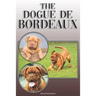 The Dogue de Bordeaux: A Complete and Comprehensive Owners Guide To: Buying, Owning, Health, Grooming, Training, Obedience, Understanding and