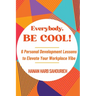 Everybody, Be Cool!: 6 Personal Development Lessons to Elevate Your Workplace Vibe