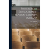 Progress of Education in Benton County, Indiana: With an Explanation of the Indiana School System and the Duties of School Officers, Patrons and Pupil