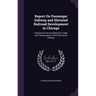 Report On Passenger Subway and Elevated Railroad Development in Chicago: Prepared for the Committee On Traffic and Transportation of the City Club of