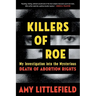 Killers of Roe: My Investigation Into the Mysterious Death of Abortion Rights