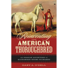 Reinventing the American Thoroughbred: The Arabian Adventures of Alexander Keene Richards
