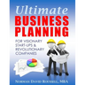 Ultimate Business Planning for Visionary Start-Ups and Revolutionary Companies