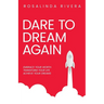 Dare To Dream Again: Embrace Your Worth, Transform Your Life, Achieve Your Dreams