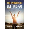 The power of letting go: 7 steps to letting go of the past, learning to forgive and living life to the full