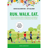 Run. Walk. Eat.: A Practical Nutrition Guide to Help Runners and Walkers Improve Their Performance and Maximize Their Health