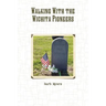 Walking With the Wichita Pioneers