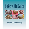 Bake with Dates: Natural, Healthy, Vegan Recipes Made without Sugar