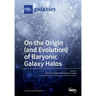 On the Origin (and Evolution) of Baryonic Galaxy Halos