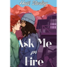 Ask Me For Fire