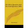 The Silver Question And The Gold Question (1885)