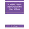 Dr. Andrew Turnbull and the New Smyrna colony of Florida