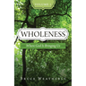 Wholeness, Volume 1: Where God is Bringing Us
