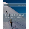 Forum Retreat Planning Guide: A Planning Guide for Forums to Organize and Conduct Effective Retreats