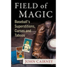 Field of Magic: Baseball's Superstitions, Curses and Taboos