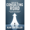 Traveling the Consulting Road: Career wisdom for new consultants, candidates, and their mentors