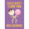 Guess What? I Love You