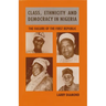 Class, Ethnicity, and Democracy in Nigeria: The Failure of the First Republic
