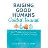 Raising Good Humans Guided Journal: Your Space to Write, Reflect, and Set Intentions for Mindful Parenting