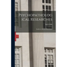 Psychopathological Researches; Studies in Mental Dissociation