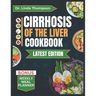 Cirrhosis of the Liver Cookbook: The Complete Nutrition Guide with Easy-to-Prepare Nutritious Diet Recipes for People with Liver Disease